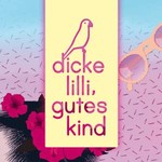 Dicke Lilli, gutes Kind Dicke Lilli, gutes Kind