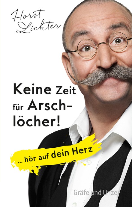 Horst Lichter, Keine Zeit für Arschlöcher! Cover © Gräfe und Unzer Verlag