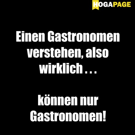 Einen Gastronomen verstehen, also wirklich... können nur Gastronomen!