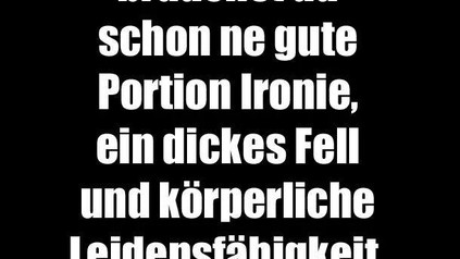 Als Gastronom brauchst du schon ne gute Portion Ironie, ein dickes Fell und körperliche Leidensfähigkeit